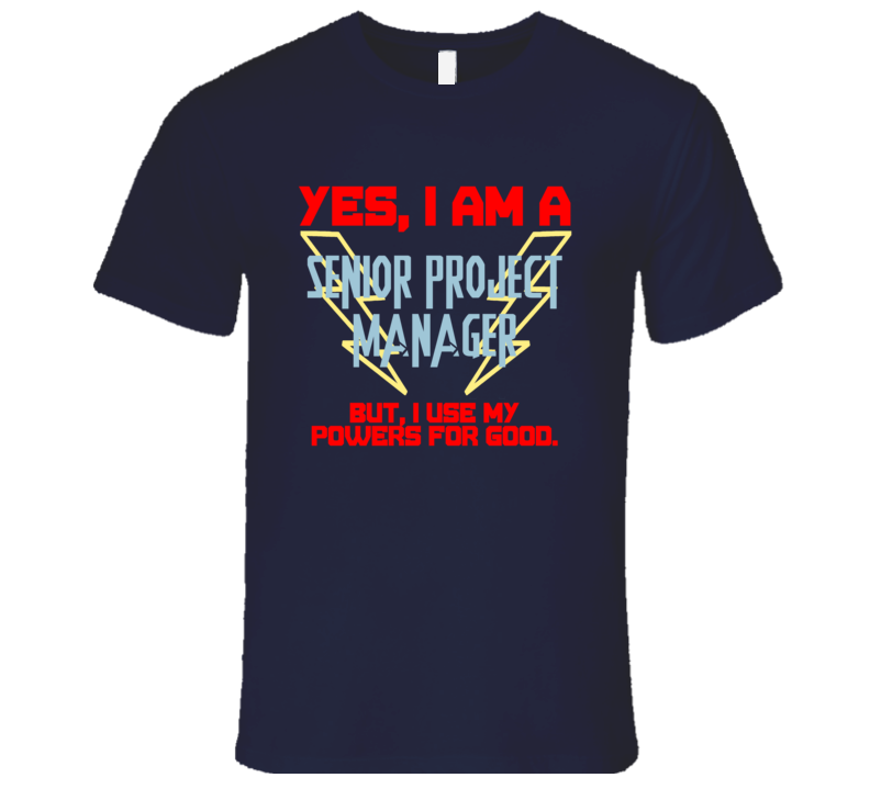 Yes I Am A Senior Project Manager Funny Powers T Shirt