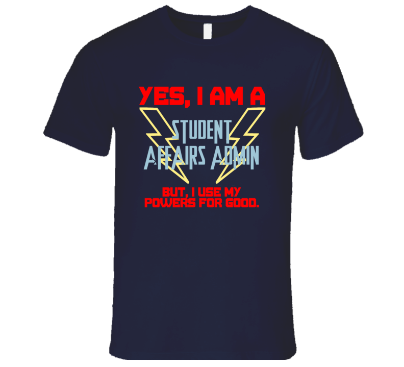 Yes I Am A Student Affairs Admin Funny Powers T Shirt