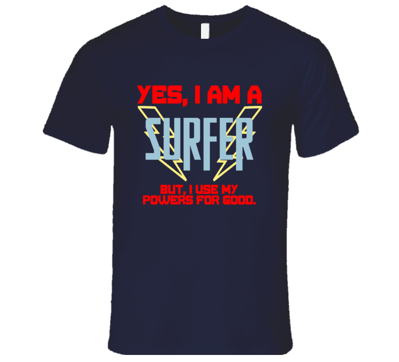 Yes I Am A Surfer Funny Powers T Shirt