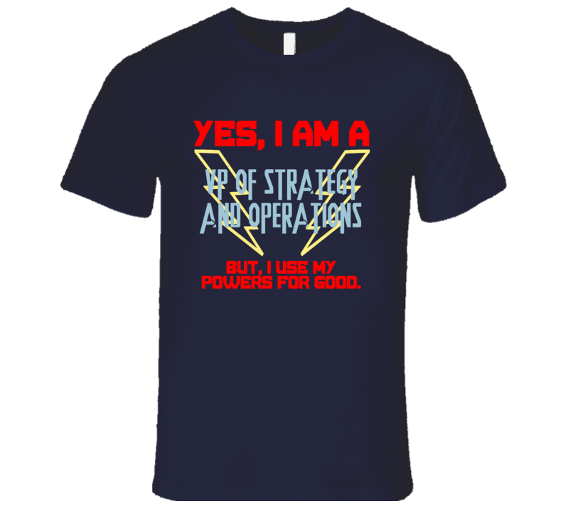 Yes I Am A VP of Strategy And Operations Funny Powers T Shirt