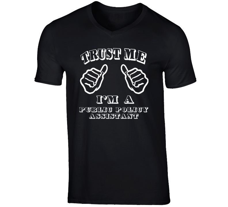 Trust Me Im A Public Policy Assistant Job T Shirt