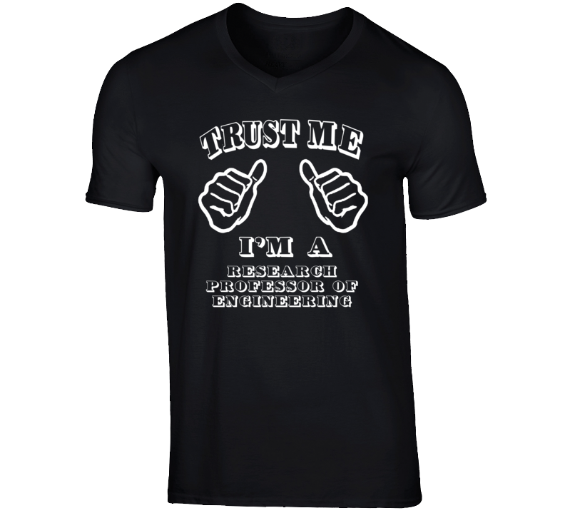 Trust Me Im A Research Professor Of Engineering Job T Shirt