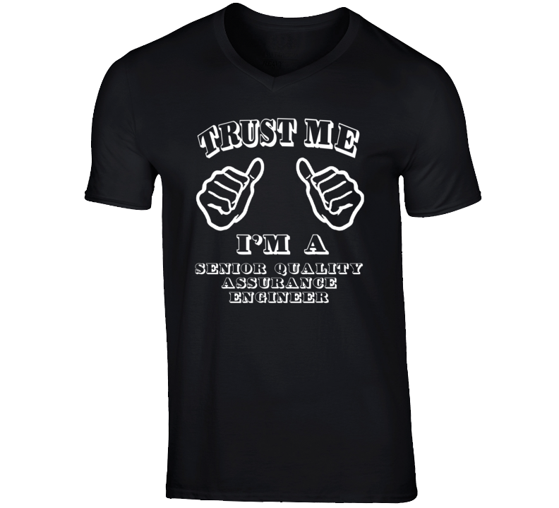 Trust Me Im A Senior Quality Assurance Engineer Job T Shirt