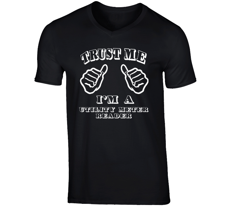 Trust Me Im A Utility Meter Reader Job T Shirt Trust Me Im A Utility Meter Reader Job T Shirt