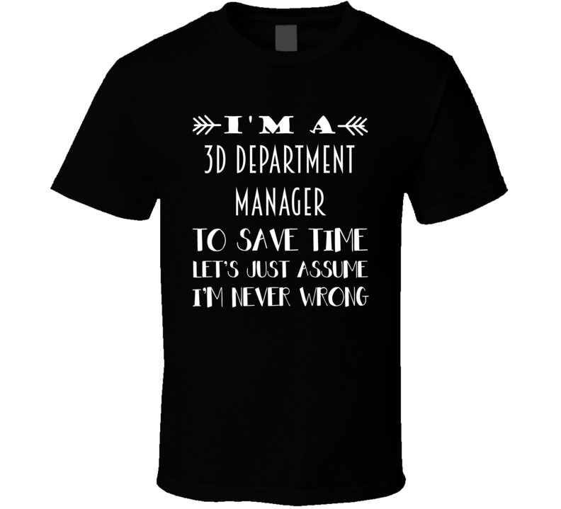 Im A 3D Department Manager To Save Time Job T Shirt