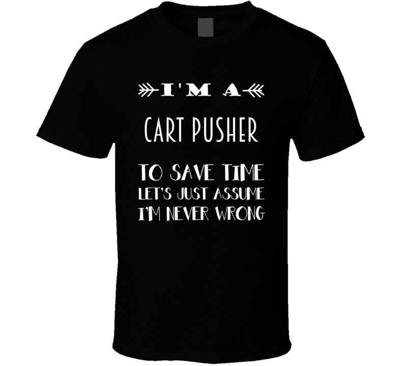 Im A Cart Pusher To Save Time Job T Shirt