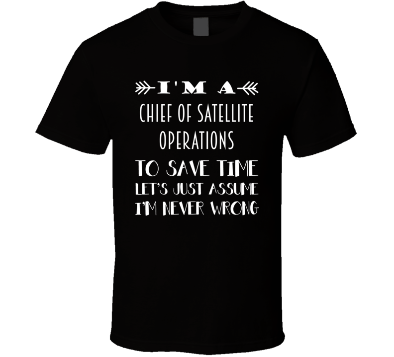 Im A Chief of Satellite Operations To Save Time Job T Shirt