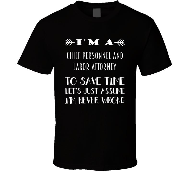 Im A Chief Personnel and Labor Attorney To Save Time Job T Shirt