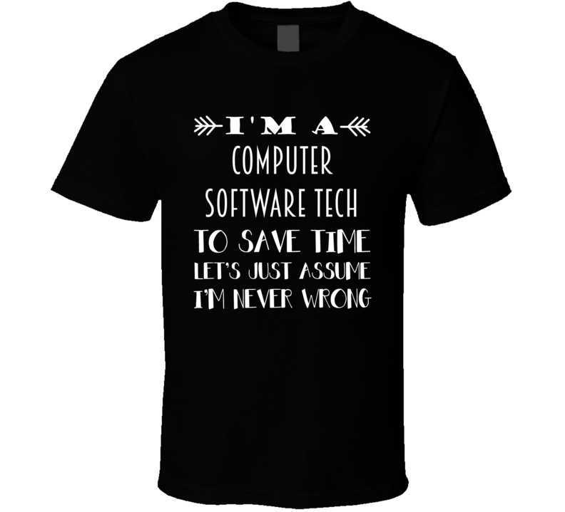 Im A Computer Software Tech To Save Time Job T Shirt