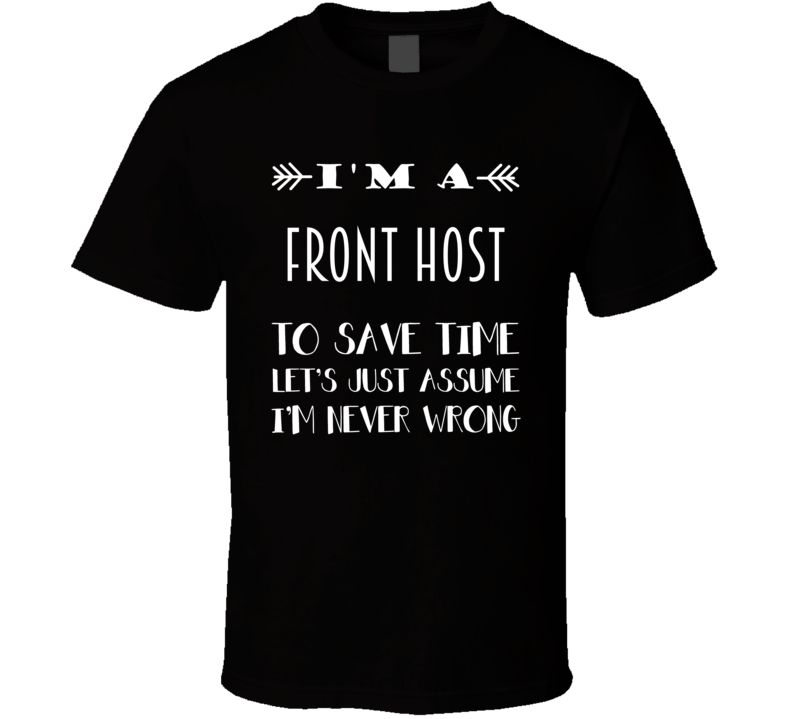 Im A Front Host To Save Time Job T Shirt