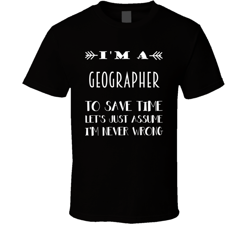 Im A Geographer To Save Time Job T Shirt