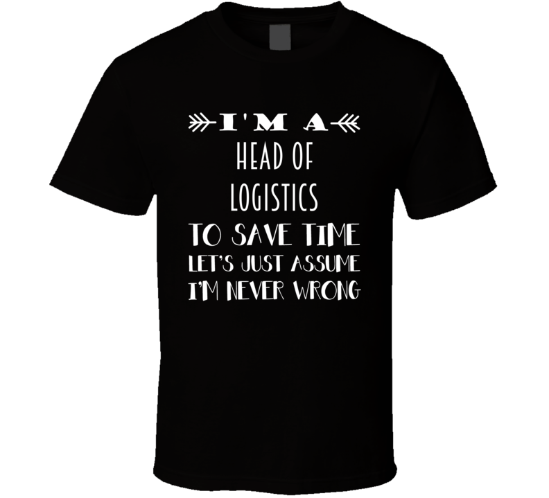 Im A Head of Logistics To Save Time Job T Shirt