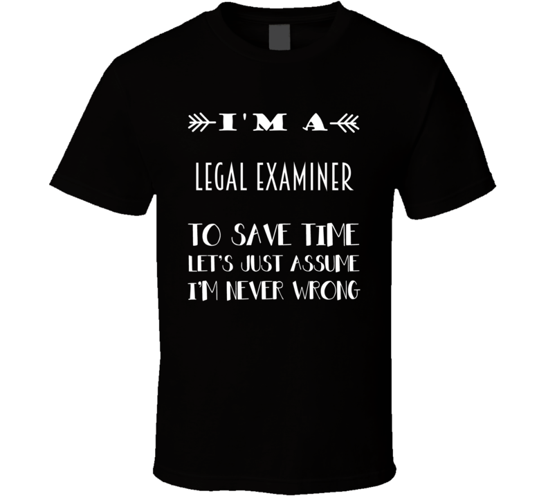 Im A Legal Examiner To Save Time Job T Shirt