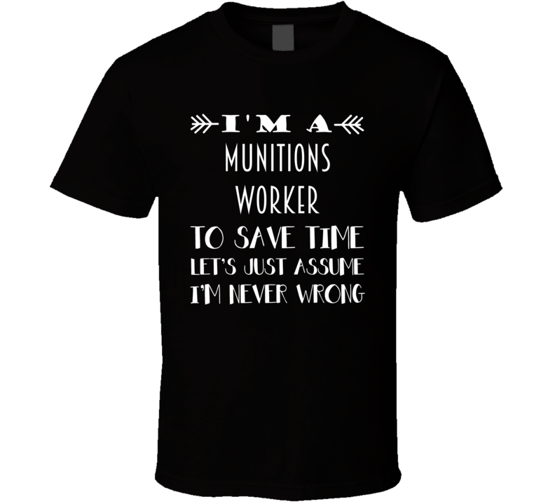 Im A Munitions Worker To Save Time Job T Shirt