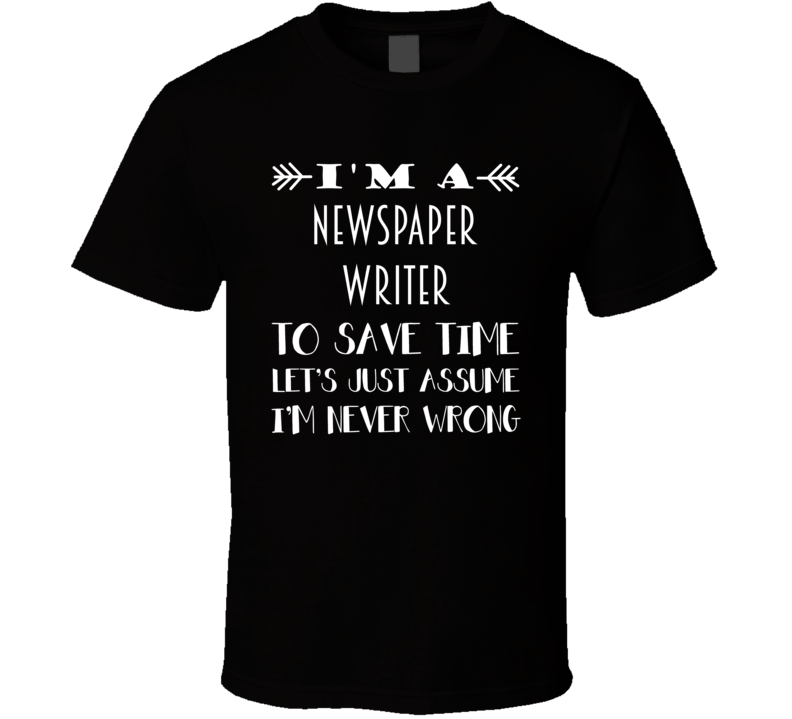 Im A Newspaper Writer To Save Time Job T Shirt