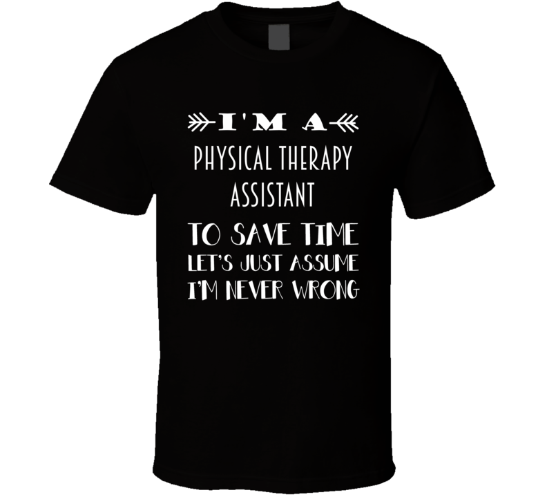 Im A Physical Therapy Assistant To Save Time Job T Shirt