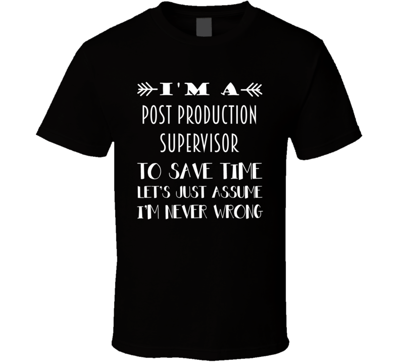 Im A Post Production Supervisor To Save Time Job T Shirt