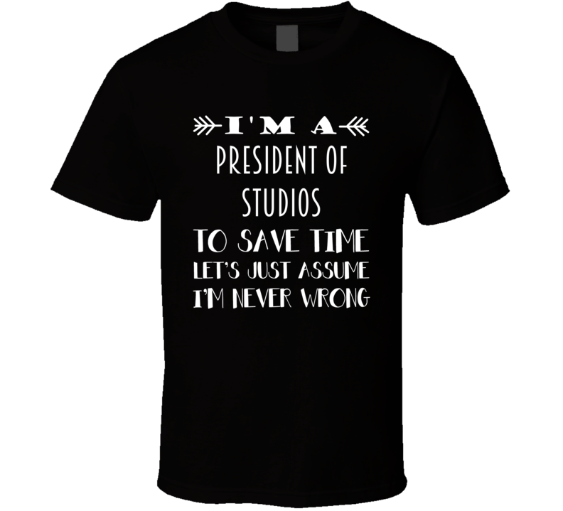 Im A President of Studios To Save Time Job T Shirt Im A President of Studios To Save Time Job T Shirt