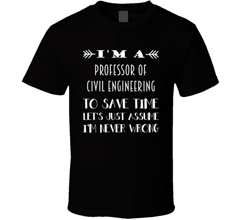 Im A Professor of Civil Engineering To Save Time Job T Shirt