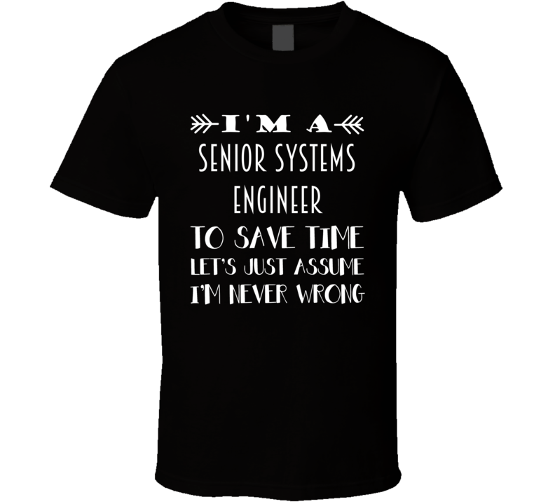 Im A Senior Systems Engineer To Save Time Job T Shirt Im A Senior Systems Engineer To Save Time Job T Shirt