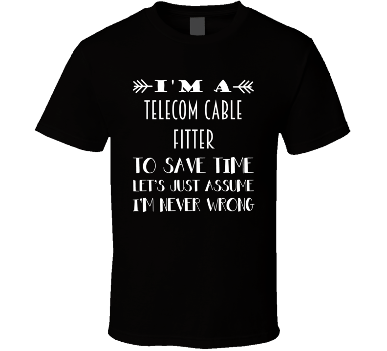 Im A Telecom Cable Fitter To Save Time Job T Shirt