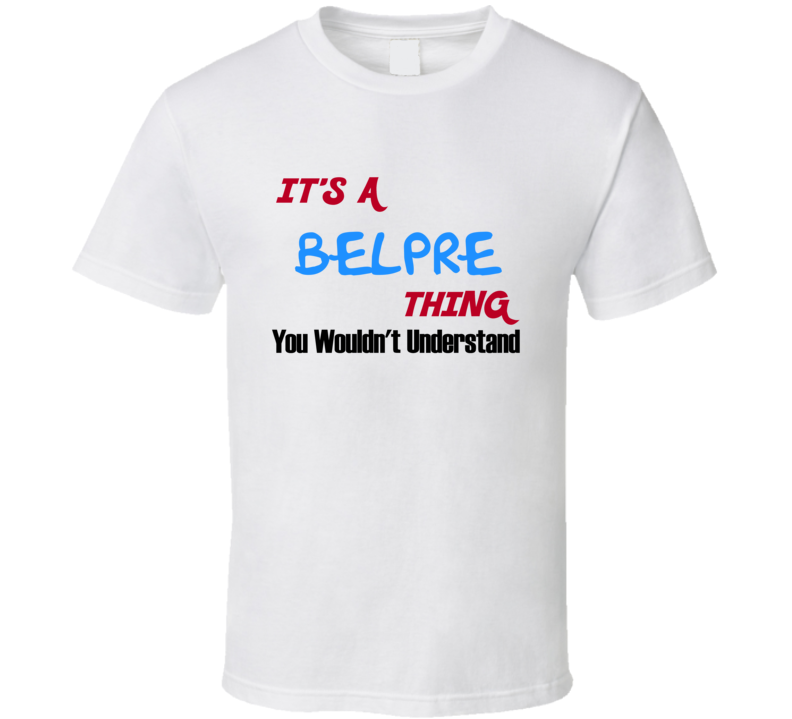 Belpre Ohio Thing You Would Not Understand T Shirt