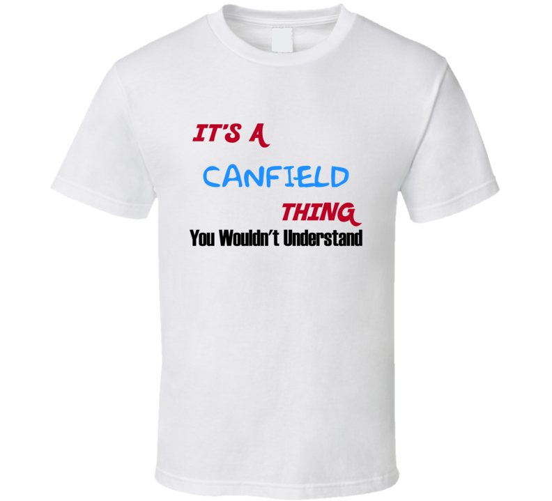 Canfield Ohio Thing You Would Not Understand T Shirt
