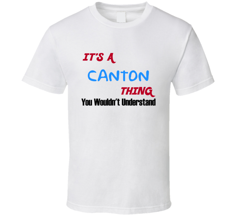 Canton Ohio Thing You Would Not Understand T Shirt