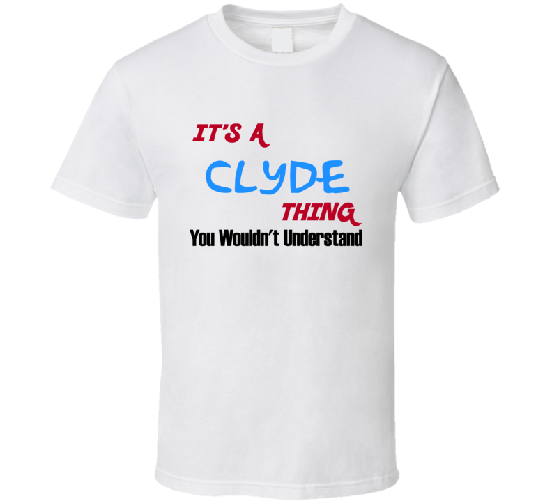 Clyde Ohio Thing You Would Not Understand T Shirt