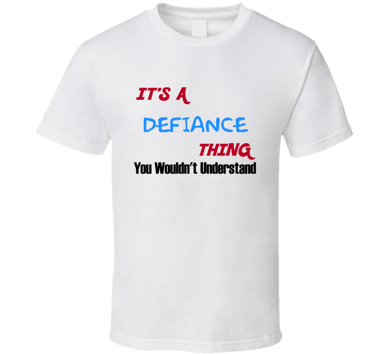 Defiance Ohio Thing You Would Not Understand T Shirt