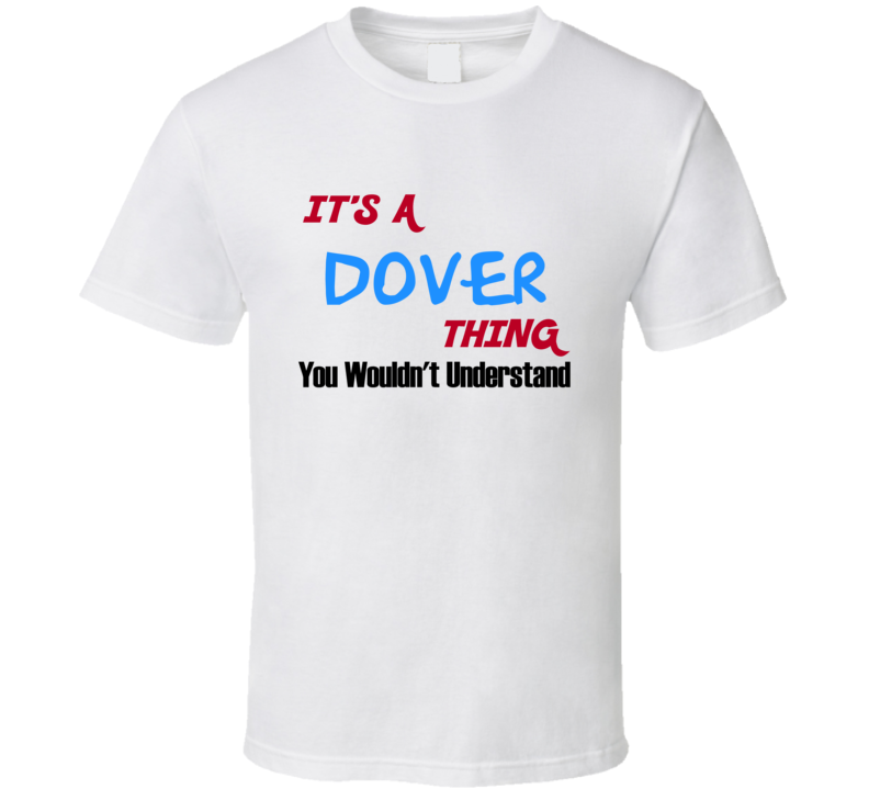 Dover Ohio Thing You Would Not Understand T Shirt