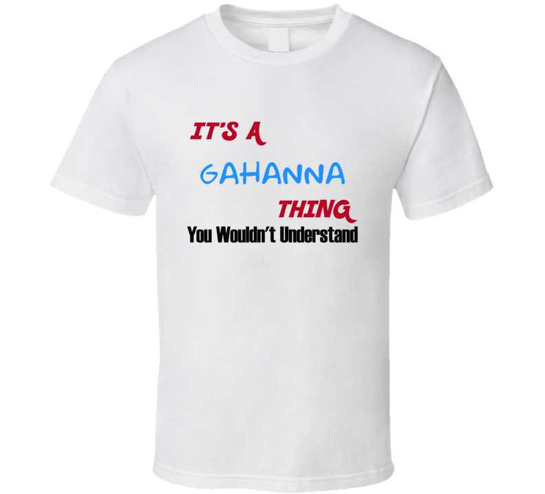 Gahanna Ohio Thing You Would Not Understand T Shirt