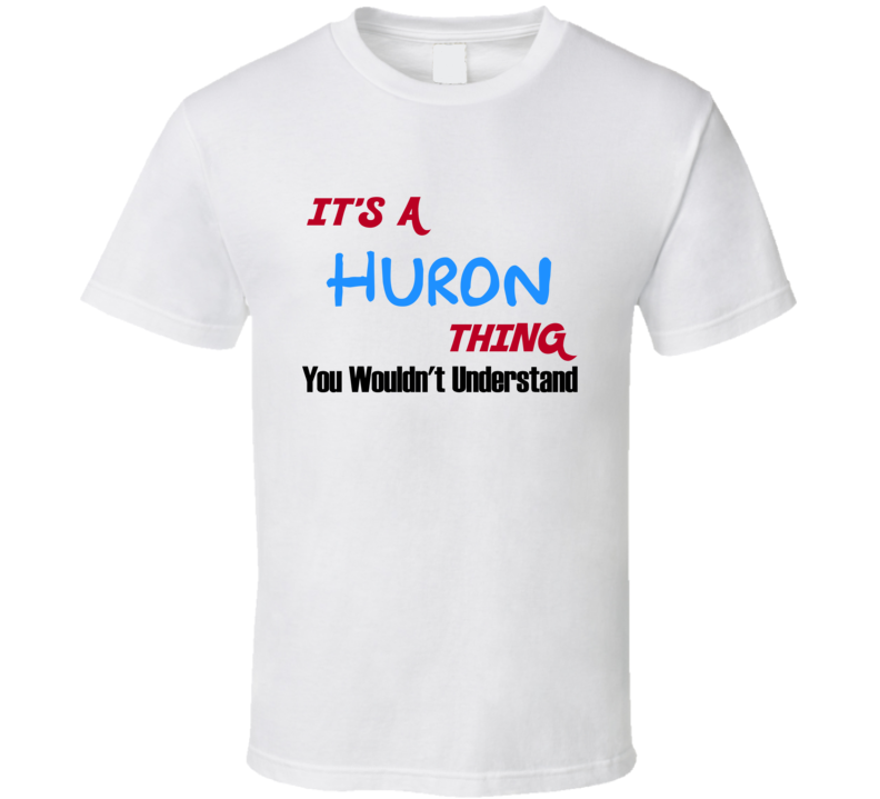 Huron Ohio Thing You Would Not Understand T Shirt