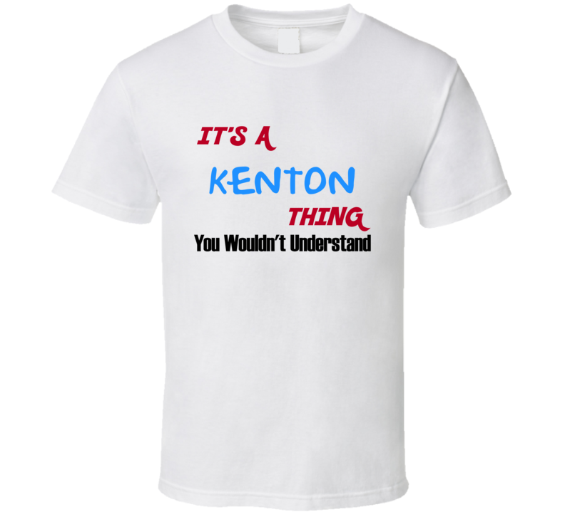 Kenton Ohio Thing You Would Not Understand T Shirt