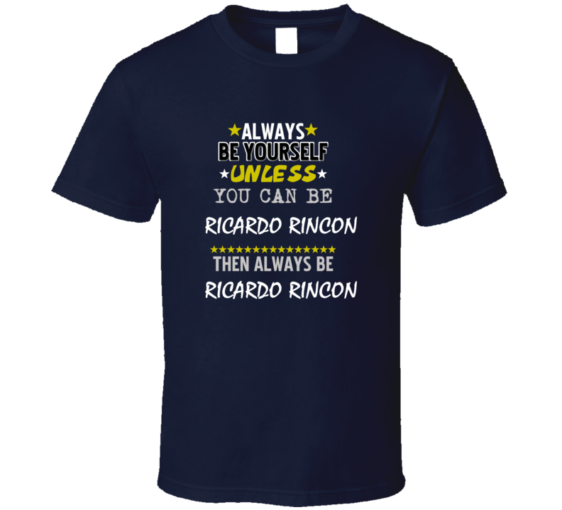 Ricardo Rincon Sports Always Be T Shirt