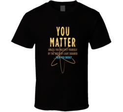 You Matter T Shirt 33460413