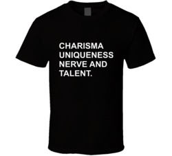 Charisma, Uniqueness, Nerve And Talent. T Shirt 33480353
