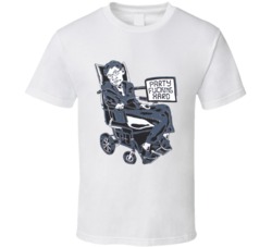 Stephen Hawking Party Fucking Hard T Shirt 33650493