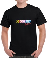 Drive Fast Eat Ass T Shirt 34000725