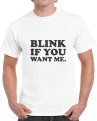 Blink If You Want Me. T Shirt 34272033