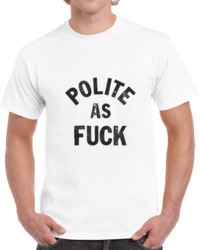 Polite As F T Shirt 34272034
