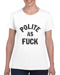 Polite As F Ladies T Shirt 34272085
