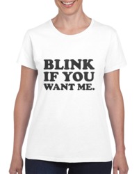 Blink If You Want Me. Ladies T Shirt 34272086