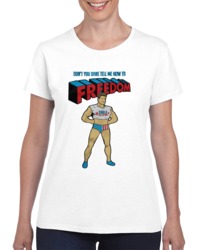 Don't You Dare Tell Me How To Freedom Ladies T Shirt 34272091