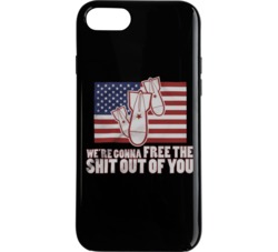 We're Gonna Free The Sh Out Of You! Phone Case 34272144