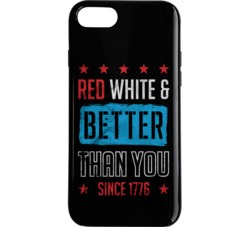 Red, White, And Better Than You Since 1776 Phone Case 34272164