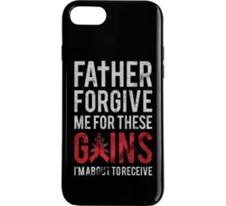 Father Forgive Me For These Gains Phone Case 34272219