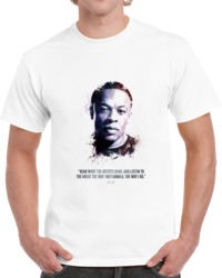 The Legendary Dr. Dre And His Quote. T Shirt 35722330