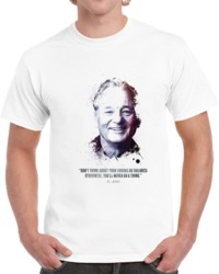 The Legendary Bill Murray And His Quote. T Shirt 35722360