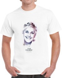The Legendary Ellen Degeneres And Her Quote. T Shirt 35722393